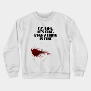 I'm fine.It's fine. Everything is fine Crewneck Sweatshirt